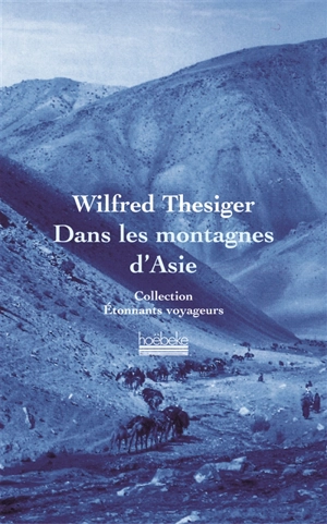 Dans les montagnes d'Asie - Wilfred Thesiger