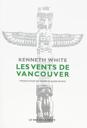 Les vents de Vancouver : escales dans l'espace-temps du Pacifique Nord - Kenneth White