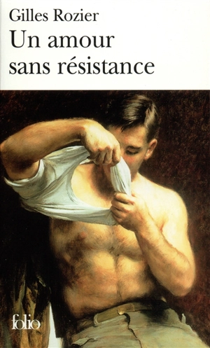 Un amour sans résistance - Gilles Rozier