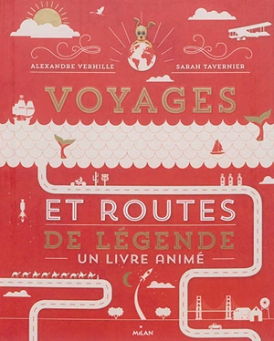 Voyages et routes de légende : un livre animé - Alexandre Verhille