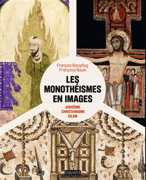 Les monothéismes en images : judaïsme, christianisme, islam - François Boespflug
