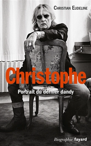 Christophe : portrait du dernier dandy - Christian Eudeline