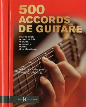 500 accords de guitare : pour le rock, la pop, la folk, le blues, la country, le jazz et le classique - Phil Capone