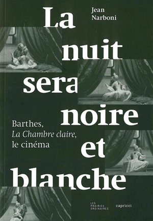 La nuit sera noire et blanche : Barthes, La chambre claire, le cinéma - Jean Narboni