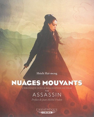 Nuages mouvants : chronique sur la réalisation du film de Hou Hsiao-Hsien, The assassin - Hai-Meng Hsieh