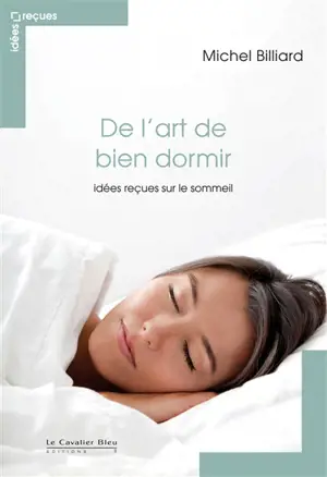 De l'art de bien dormir : idées reçues sur le sommeil - Michel Billiard