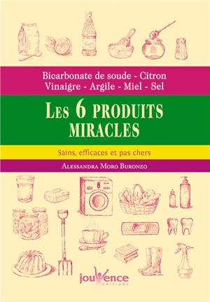 Bicarbonate de soude, citron, vinaigre, argile, miel, sel : les 6 produits miracles : sains, efficaces et pas chers - Alessandra Moro-Buronzo