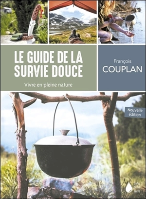 Le guide de la survie douce : vivre en pleine nature - François Couplan