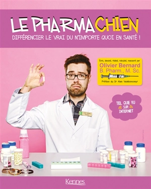 Le pharmachien. Différencier le vrai du n'importe quoi en santé ! - Olivier Bernard