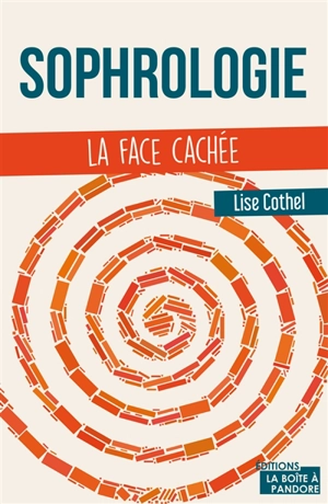 Sophrologie : la face cachée - Lise Cothel