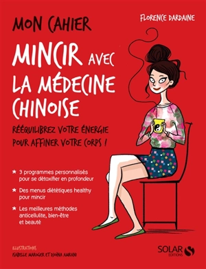 Mon cahier mincir avec la médecine chinoise : rééquilibrez votre énergie pour affiner votre corps ! - Florence Dardaine