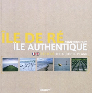 Ile de Ré, île authentique. Ile de Ré, the authentic island - Yann Werdefroy