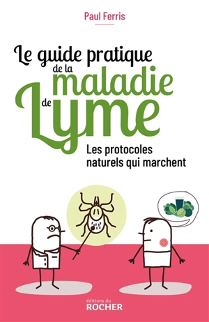 Le guide pratique de la maladie de Lyme : les protocoles naturels qui marchent - Paul Ferris