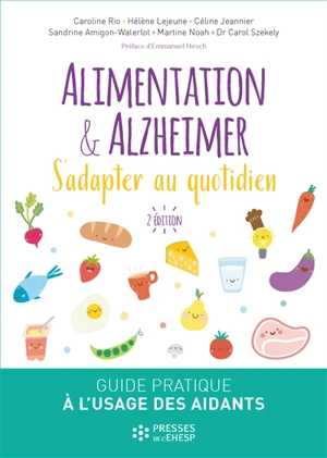 Alimentation & Alzheimer : s'adapter au quotidien : guide pratique à l'usage des aidants