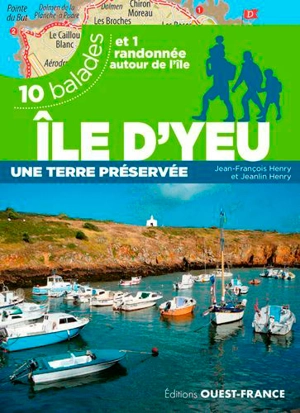 Ile d'Yeu : une terre préservée : 10 balades et 1 randonnée autour de l'île - Jean-François Henry