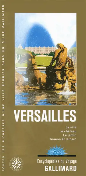 Versailles : la ville, le château, le jardin, Trianon et le parc