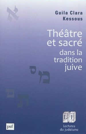 Théâtre et sacré dans la tradition juive - Guila Clara Kessous