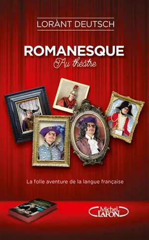 Romanesque au théâtre : la folle aventure de la langue française - Lorànt Deutsch
