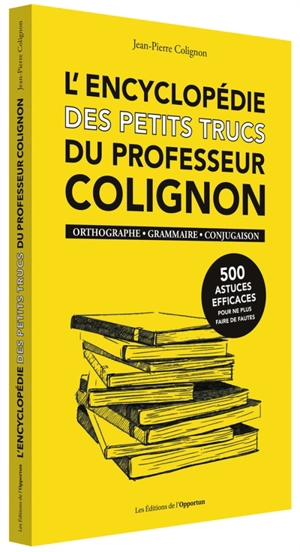 L'encyclopédie des petits trucs du professeur Colignon : orthographe, grammaire, conjugaison - Jean-Pierre Colignon