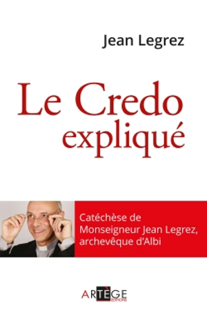 Le Credo expliqué - Jean Legrez