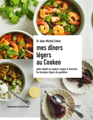 Mes dîners légers au Cookeo : plats mijotés ou vapeur, soupes & desserts, les basiques légers du quotidien - Jean-Michel Cohen