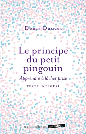 Le principe du petit pingouin : apprendre à lâcher prise - Denis Doucet