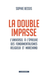 La double impasse : l'universel à l'épreuve des fondamentalismes religieux et marchand - Sophie Bessis