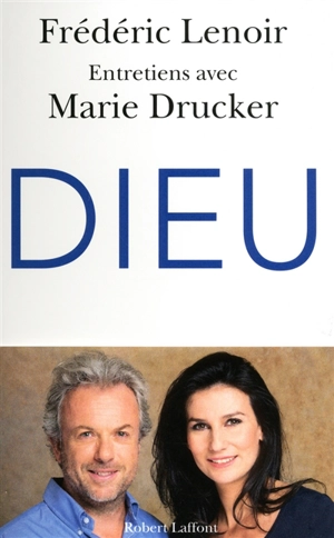 Dieu : entretiens avec Marie Drucker - Frédéric Lenoir
