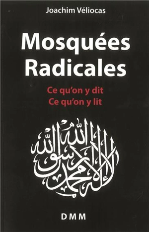 Mosquées radicales : ce qu'on y dit, ce qu'on y lit - Joachim Véliocas