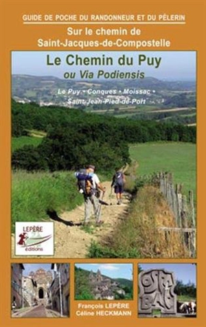 Sur le chemin de Saint-Jacques-de-Compostelle : le chemin du Puy ou via Podiensis : Le Puy, Conques, Moissac, Saint-Jean-Pied-de-Port - François Lepère