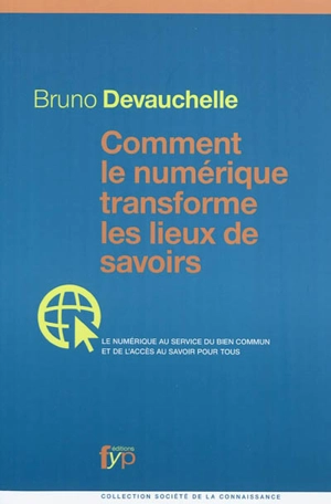 Comment le numérique transforme les lieux de savoir : le numérique au service du bien commun et de l'accès au savoir pour tous - Bruno Devauchelle