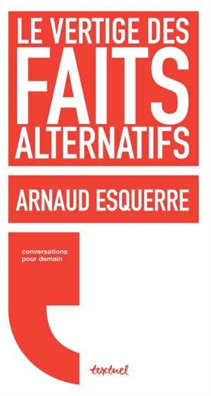 Le vertige des faits alternatifs : conversations avec Régis Meyran - Arnaud Esquerre
