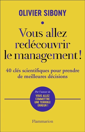 Vous allez redécouvrir le management ! : 40 clés scientifiques pour prendre de meilleures décisions - Olivier Sibony