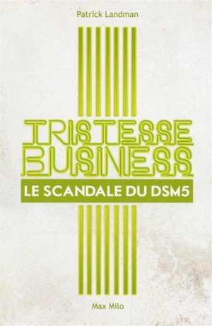 Tristesse business : le scandale du DSM5 - Patrick Landman