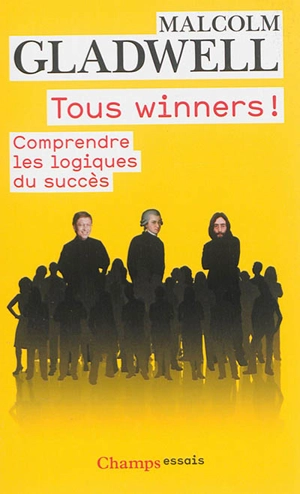 Tous winners ! : comprendre les logiques du succès - Malcolm Gladwell