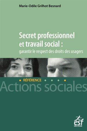 Secret professionnel et travail social : garantir le respect des droits des usagers - Marie-Odile Grilhot Besnard