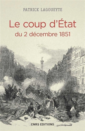 Le coup d'Etat du 2 décembre 1851 - Patrick Lagoueyte