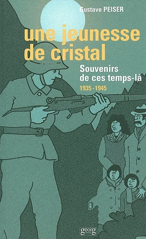 Une jeunesse de cristal : souvenirs de ces temps-là, 1939-1945 - Gustave Peiser