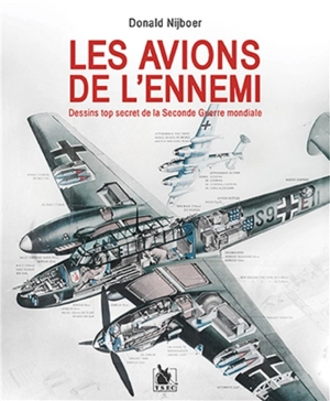 Les avions de l'ennemi : dessins top secret de la Seconde Guerre mondiale - Donald Nijboer
