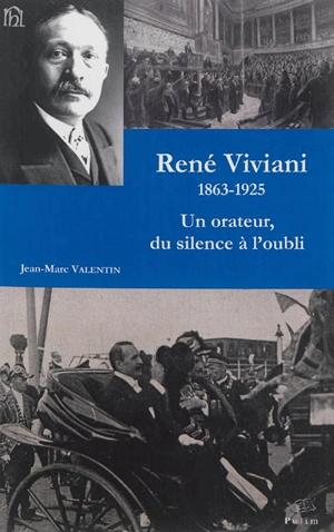 René Viviani : 1863-1925 : un orateur, du silence à l'oubli... - Jean-Marc Valentin