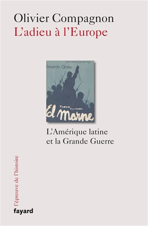 L'adieu à l'Europe : l'Amérique latine et la Grande Guerre (Argentine et Brésil, 1914-1939) - Olivier Compagnon