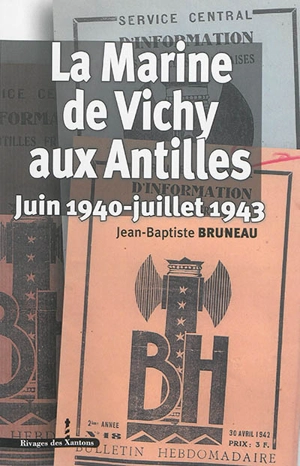 La Marine de Vichy aux Antilles : juin 1940-juillet 1943 - Jean-Baptiste Bruneau