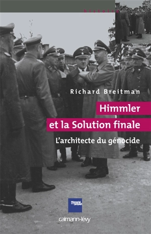 Himmler et la solution finale : l'architecte du génocide - Richard Breitman