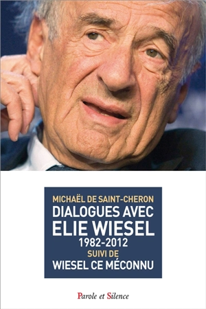 Dialogues avec Elie Wiesel : 1982-2012. Wiesel, ce méconnu - Elie Wiesel