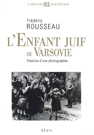 L'enfant juif de Varsovie : histoire d'une photographie - Frédéric Rousseau
