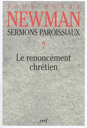 Sermons paroissiaux. Vol. 7. Le renoncement chrétien - John Henry Newman