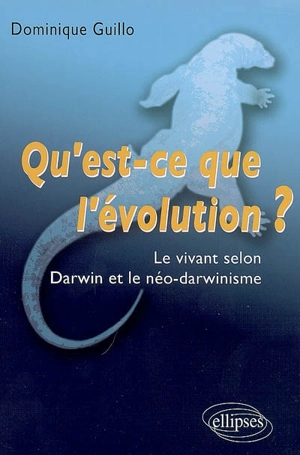 Qu'est-ce que l'évolution ? : le vivant selon Darwin et le néo-darwinisme - Dominique Guillo