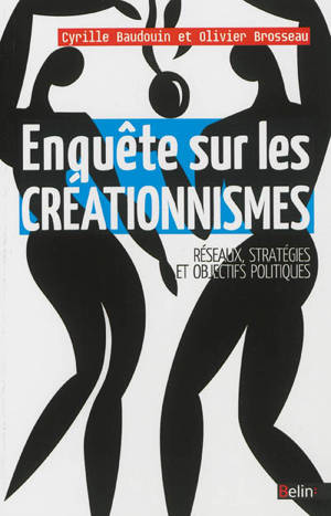 Enquête sur les créationnismes : réseaux, stratégies et objectifs politiques - Cyrille Baudouin