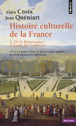 Histoire culturelle de la France. Vol. 2. De la Renaissance à l'aube des Lumières - Alain Croix