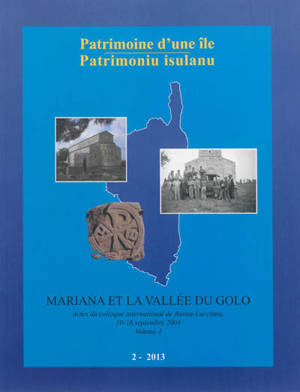 Patrimoine d'une île = Patrimoniu insulanu, n° 2. Mariana et la vallée du Golo : actes du colloque international de Bastia-Lucciana, 10-16 septembre 2004 (1)